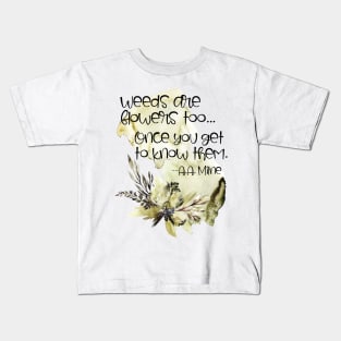 Weeds are Flowers Too Kids T-Shirt